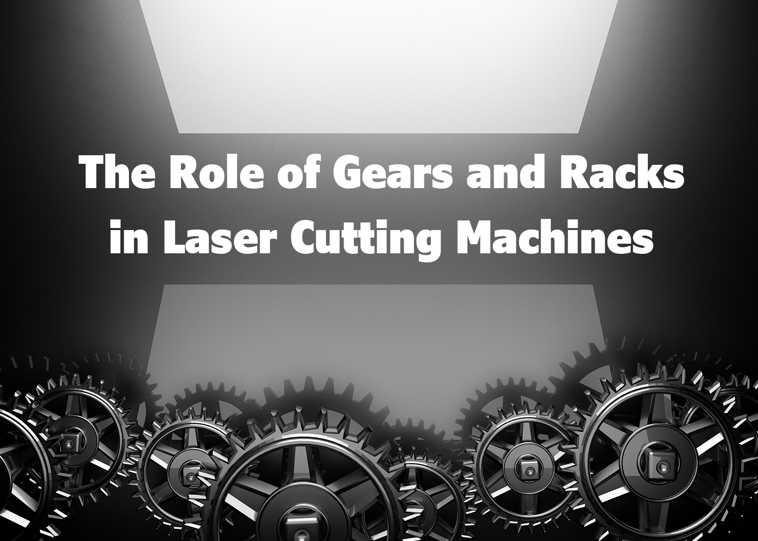 Die Rolle von Zahnrädern und Racks in Laserschneidemaschinen