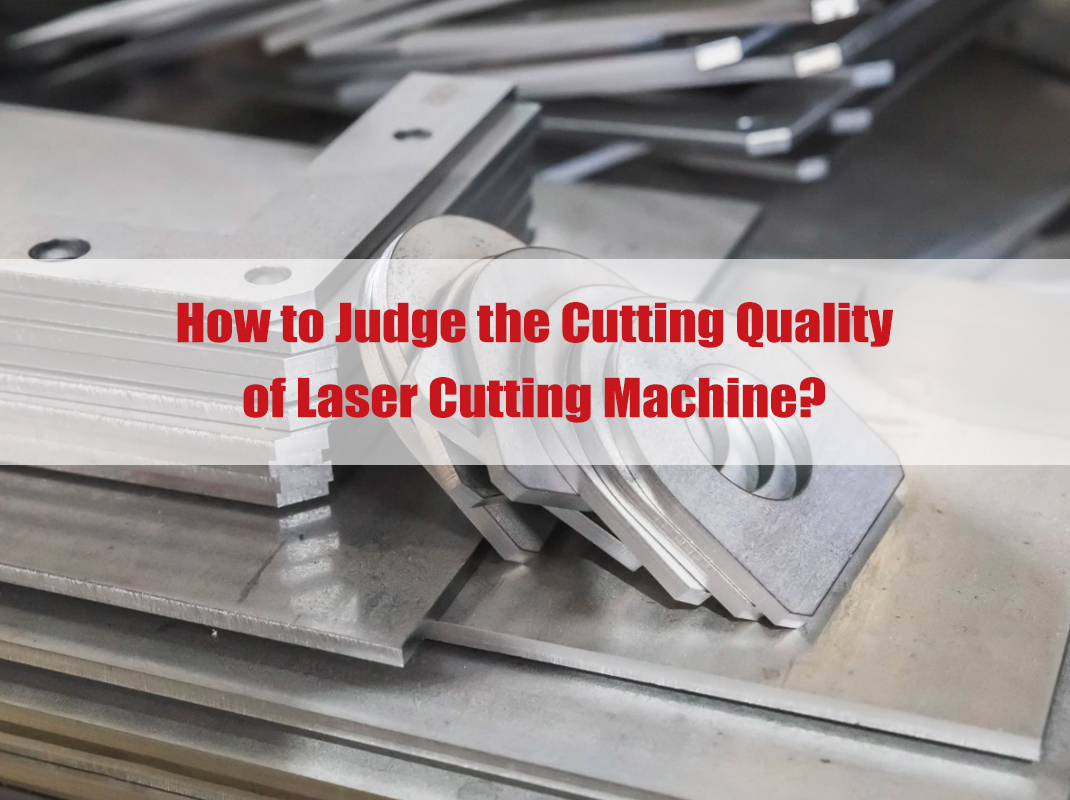 Wie beurteilen Sie die Schnittqualität der Laserschneidemaschine?